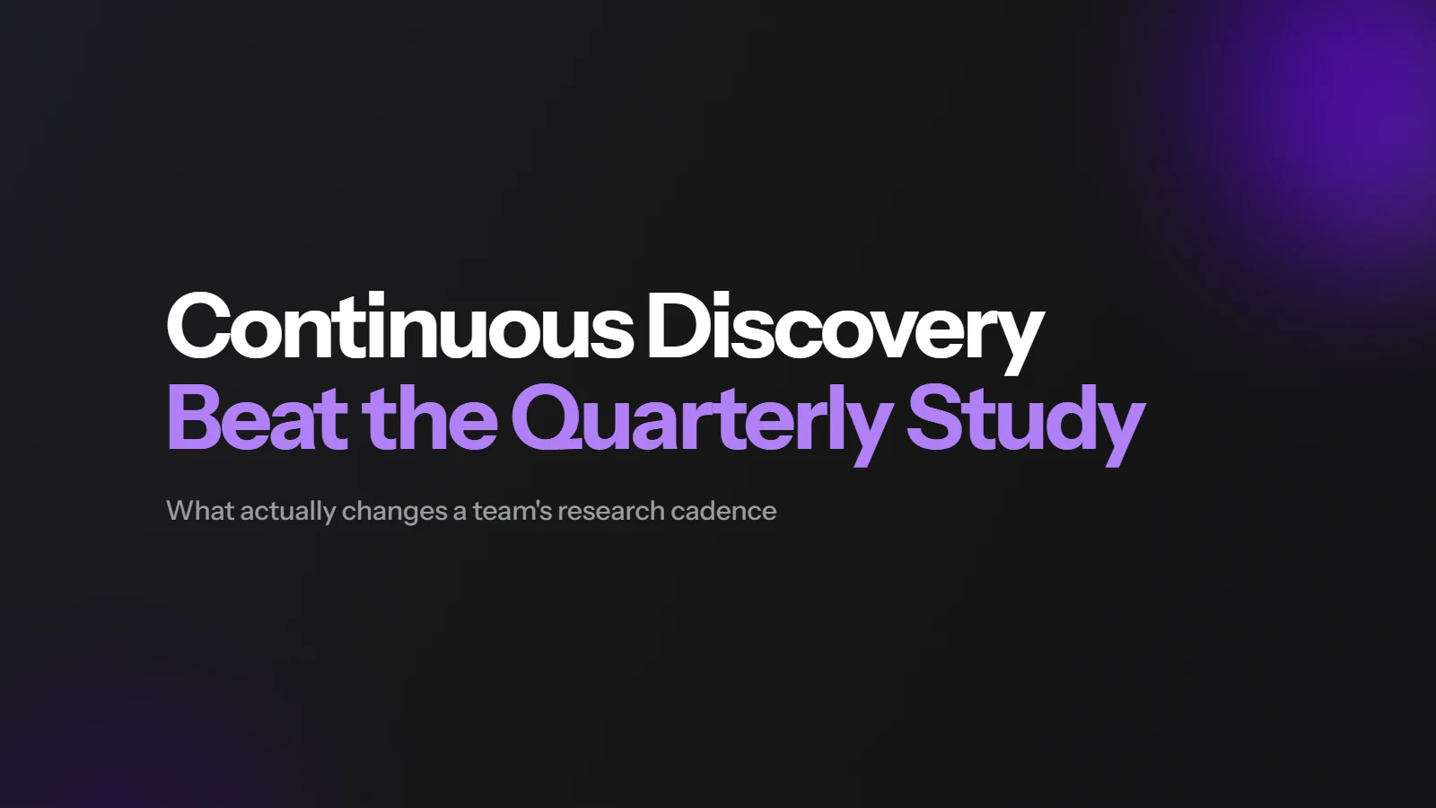 Continuous Discovery Beat the Quarterly Study