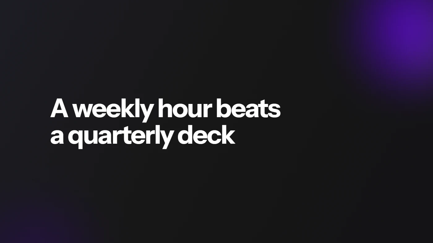 A weekly hour beats a quarterly deck