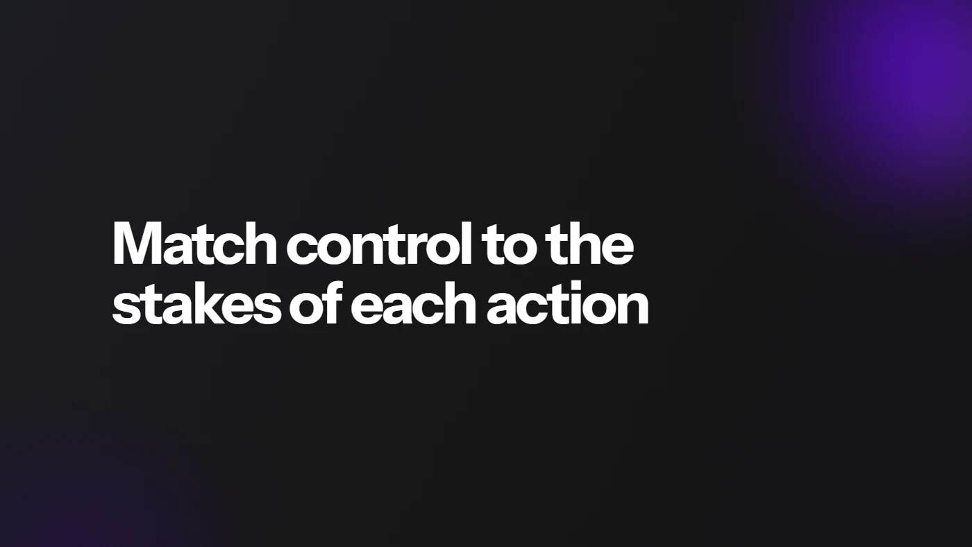 Match control to the stakes of each action