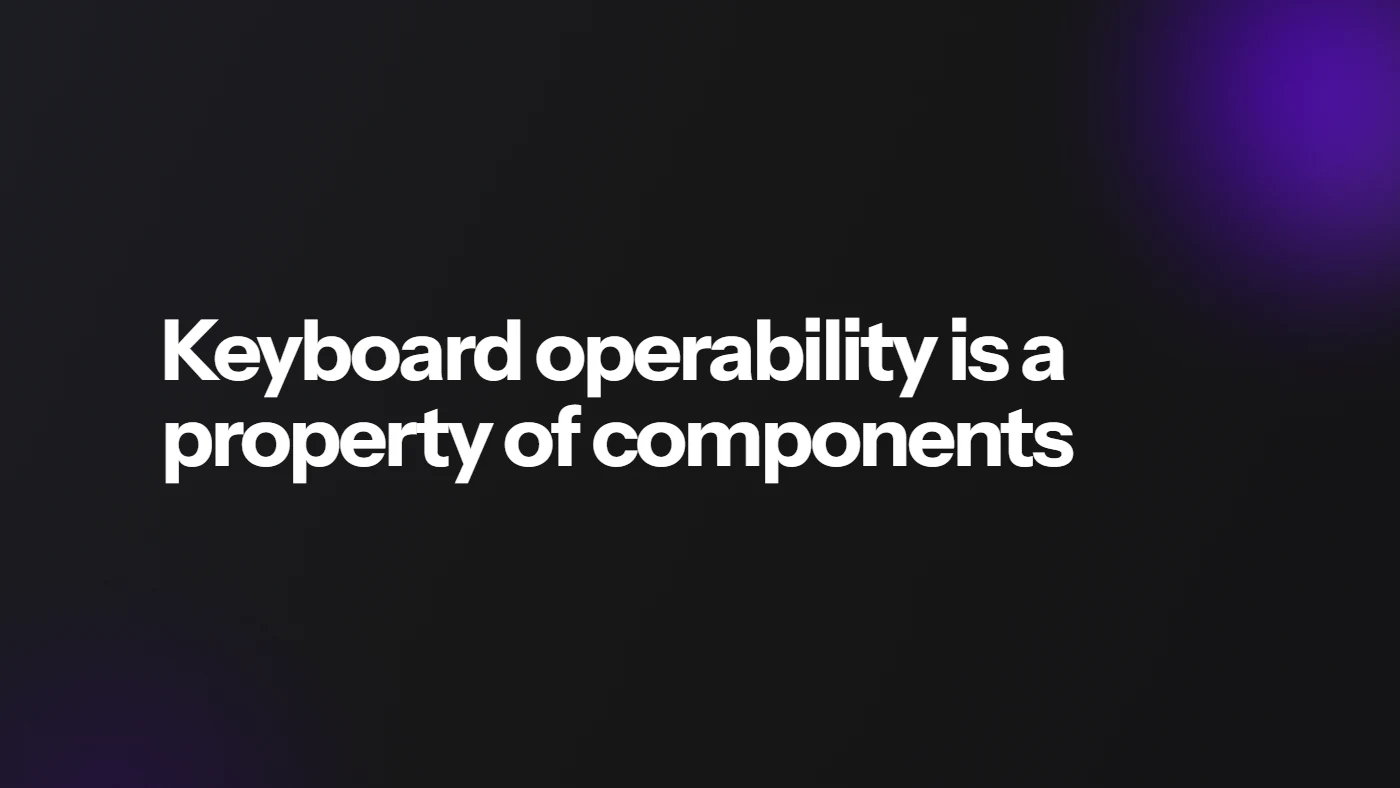 Keyboard operability is a property of components