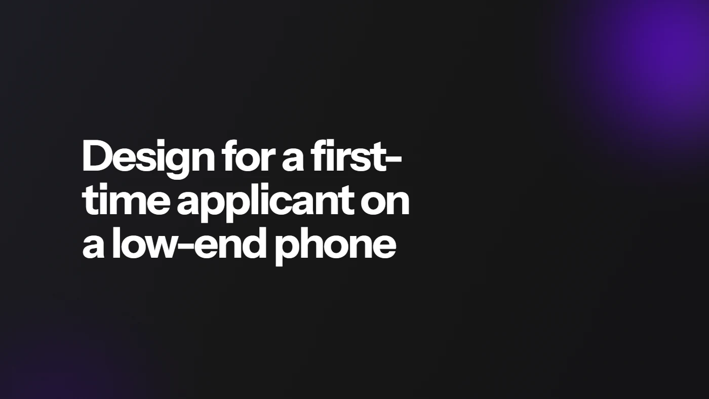 Design for a first-time applicant on a low-end phone