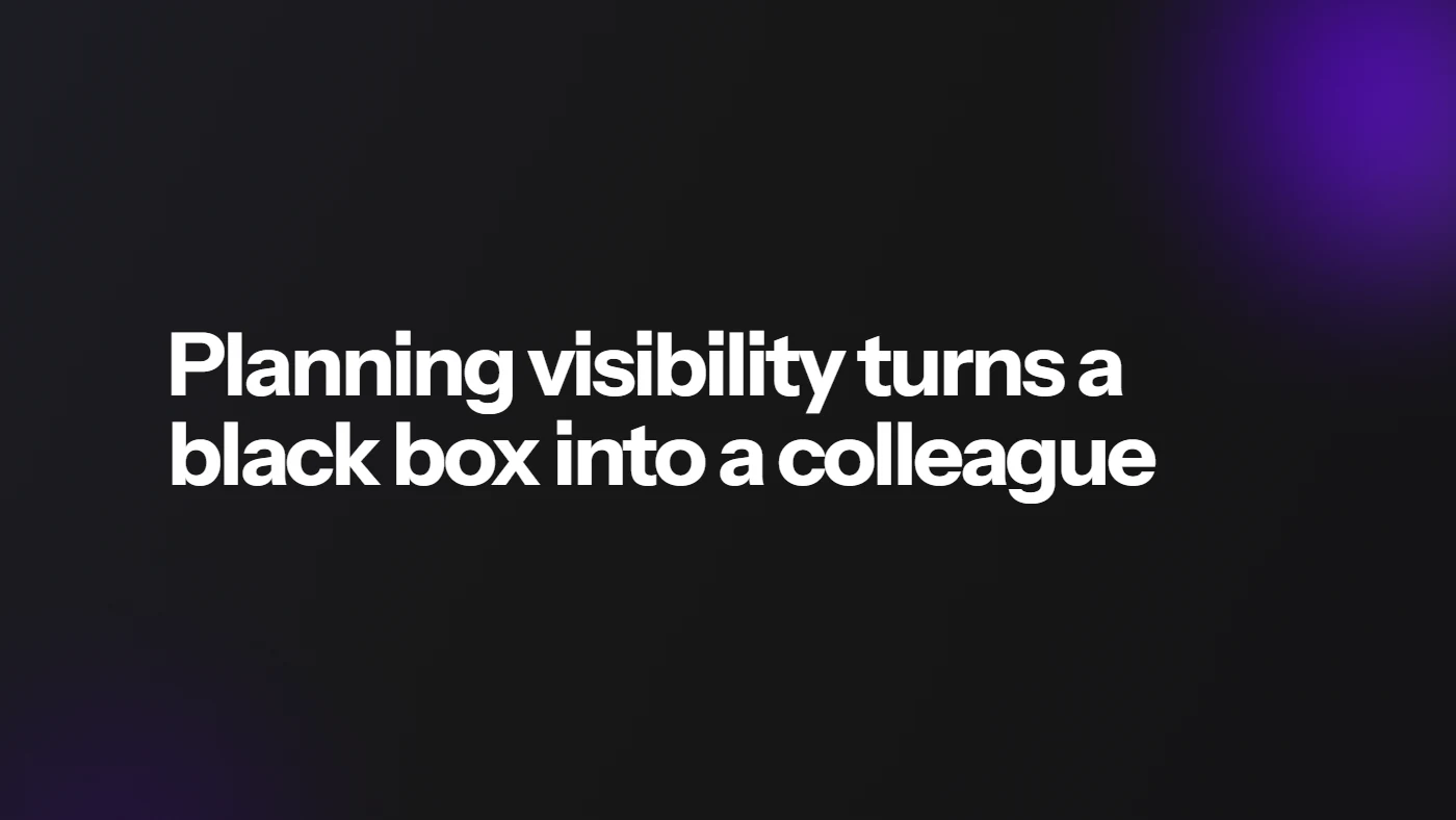 Planning visibility turns a black box into a colleague